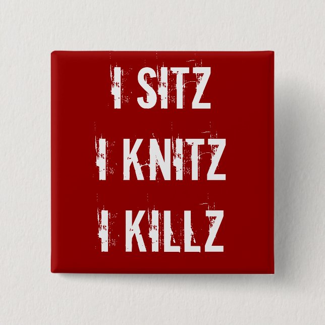 Ha-Knopf - Sitz Knitz Killz Button (Vorderseite)