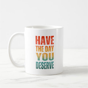 HAB DEN TAG, DEN DU VERDIENST KAFFEETASSE