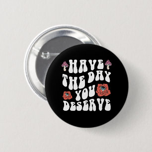 Hab den Tag, den du verdienst Motivierend Button