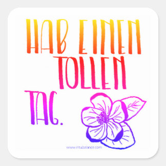 Hab einen tollen Tag Quadratischer Aufkleber