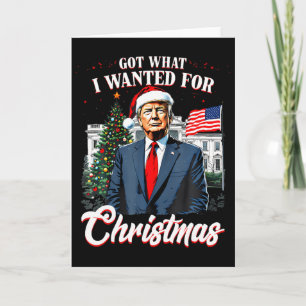 Habe bekommen, was ich zu Weihnachten wollte Trump Karte