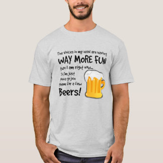 Habe ein paar Biere mit den Stimmen in meinem Kopf T-Shirt