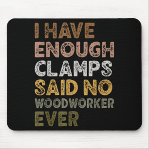 Habe genug Klemmen, sagte der Holzarbeiter Holzarb Mousepad