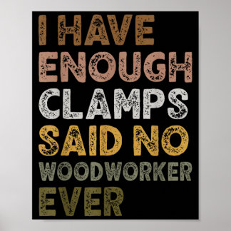 Habe genug Klemmen sagte Holzbearbeiter Holzbearbe Poster
