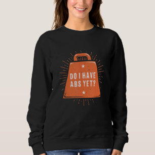 Habe ich Abs noch Workout Spaß Gym Fitness Sayi Sweatshirt