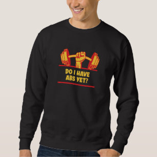 Habe ich Abs noch Workout Spaß Gym Fitness Sayin Sweatshirt