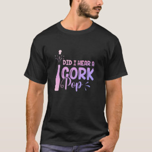 Habe ich einen Cork-Pop gehört Frauen, die blass W T-Shirt