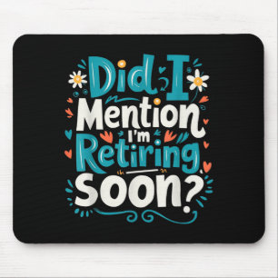 Habe ich erwähnt, dass ich bald in Rente gehe Lust Mousepad