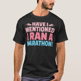 Habe ich erwähnt, dass ich eine Marathonläuferin b T-Shirt