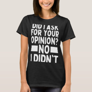 Habe ich für Ihre Meinung Gefragt, an die ich mich T-Shirt