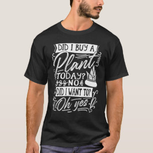 Habe ich heute eine Pflanze Garten Pflanzende Pfla T-Shirt