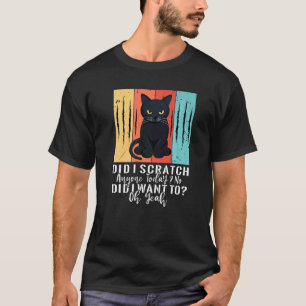 Habe ich heute jemanden gekratzt Nein Wollte ich d T-Shirt