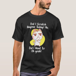 Habe ich heute jemanden gekratzt Sarkastische Kat T-Shirt
