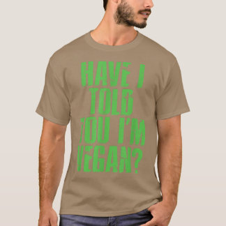 Habe ich Ihnen gesagt, ich bin eine Vegane, auf Co T-Shirt