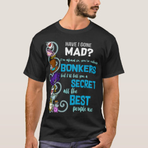 Habe ich Mad als Hatter Wonderland Zitat gegangen? T-Shirt