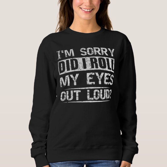 Habe ich meine Augen aus lautem Abschlag sarkastis Sweatshirt (Vorderseite)
