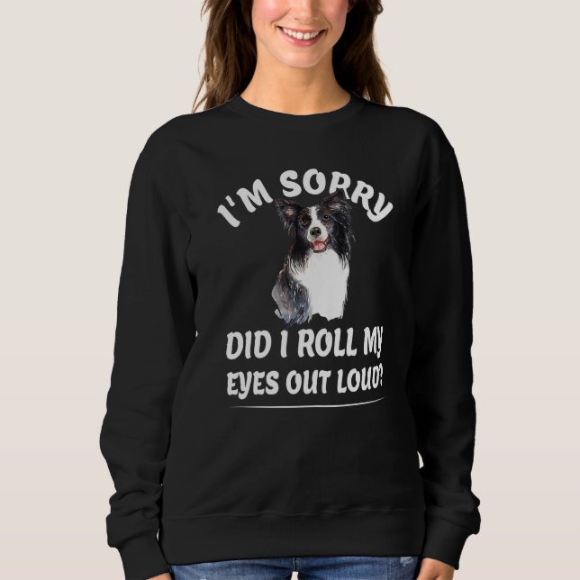 Habe ich meine Augen aus lautem Funny Sarkastic do Sweatshirt (Vorderseite)