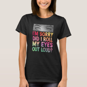Habe ich meine Augen aus lautem, sonnigen, sarkast T-Shirt