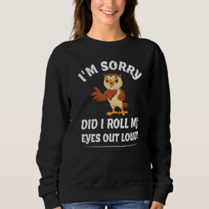 Habe ich meine Augen aus Loud Owl Funny Sarcastic Sweatshirt