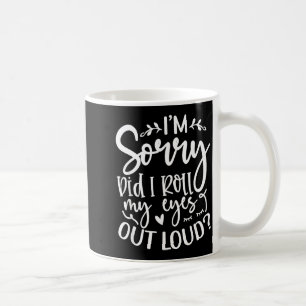 Habe ich meine Augen laut verdreht Lustige sarkast Kaffeetasse