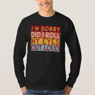 Habe ich meine Augen rausgelassen Loud ich bin lei T-Shirt
