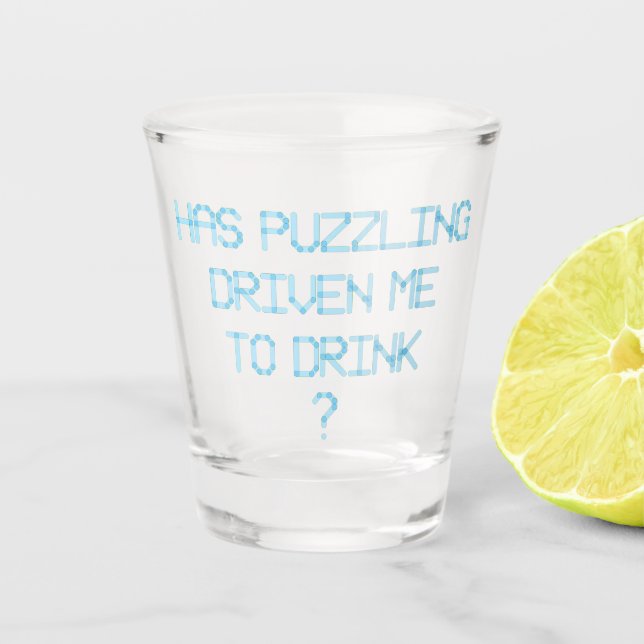 HABE ICH MIT PUZZLING GETRÄNKT? SCHNAPSGLAS (Vorderseite)