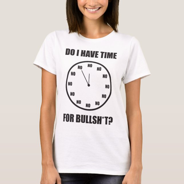 Habe ich Zeit für Bullshi*? Uhr T-Shirt (Vorderseite)