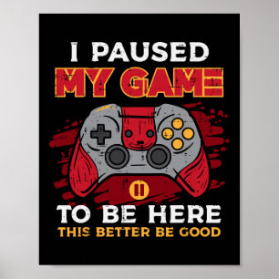Habe Mein Spiel Pausiert Um Hier Zu Sein Gamer Con Poster