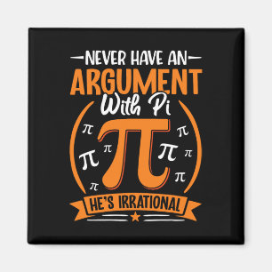 Habe nie einen Streit mit Pi, er ist irrational -  Magnet