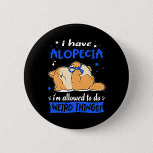 Haben Alopezie Ich bin erlaubt, seltsame Dinge zu  Button
