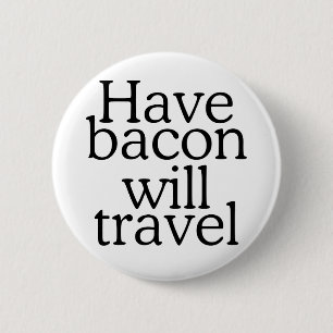 Haben Bacon Will Reisetyppografie Button
