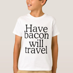 Haben Bacon Will Reisetyppografie T-Shirt