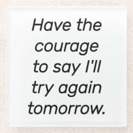 Haben Sie den Mut Glass Untersetzer