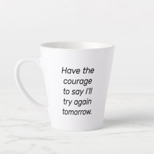 Haben Sie den Mut zu spät Tasse