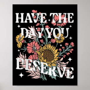 Haben Sie den Tag, den Sie verdienen Sonnenblumen Poster