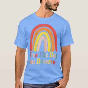 Haben Sie den Tag, den Sie verdienen Sprichwort Co T-Shirt