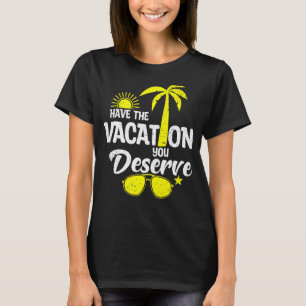 Haben Sie den Urlaub, den Sie verdienen Sprichwort T-Shirt