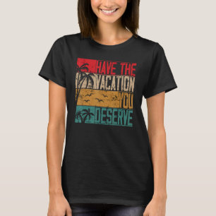 Haben Sie den Urlaub, den Sie verdienen Sprichwort T-Shirt