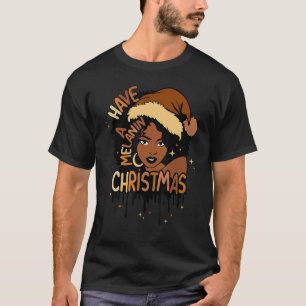Haben Sie ein Melanin-Weihnachten Schwarz Afrikani T-Shirt