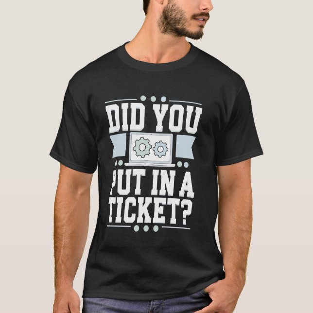 Haben Sie ein Ticket eingegeben Computer-Support-A T-Shirt (Vorderseite)