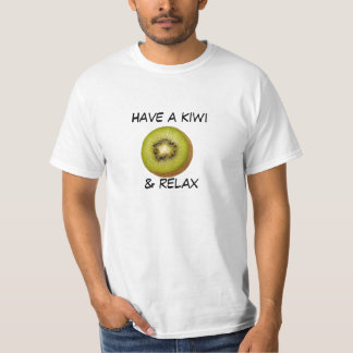 Haben Sie eine Kiwi u. entspannen Sie sich T-Shirt