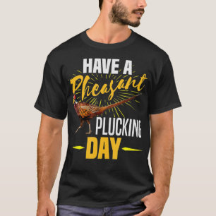 Haben Sie einen angenehmen Plucking Day Funny Bird T-Shirt