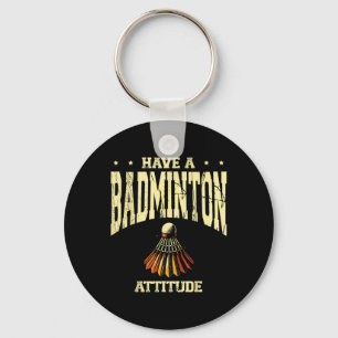 Haben Sie einen Badminton Attitude Badminton Playe Schlüsselanhänger