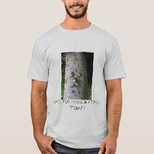 Haben Sie einen Baum heute umarmt? T-Shirt