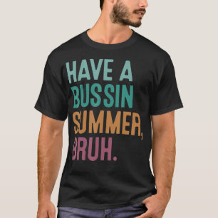 Haben Sie einen Bussin Summer Bust Retro Vintag-Le T-Shirt