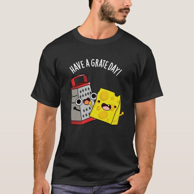 Haben Sie einen Grate Day Funny Chee Pun Dark BG T-Shirt (Vorderseite)