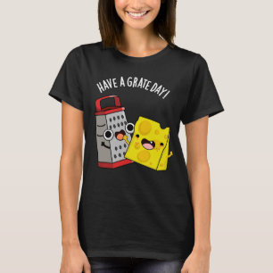 Haben Sie einen Grate Day Funny Chee Pun Dark BG T-Shirt