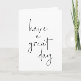 Haben Sie einen großen Tag Minimalistisch Inspirat Karte