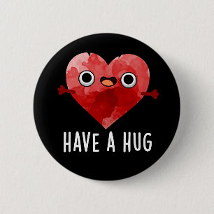 Haben Sie einen Hug Funny Heart Pun Dark BG Button