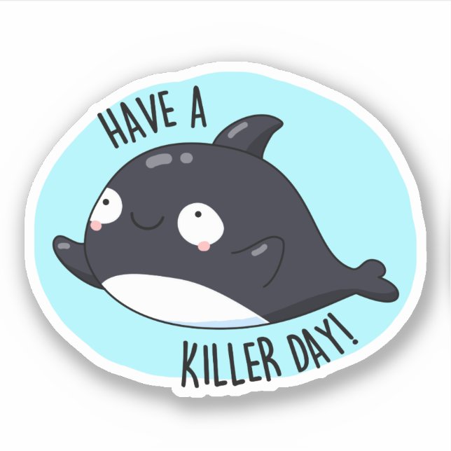 Haben Sie einen Killer Day Funny Killer Whale Puff Aufkleber (Vorderseite)